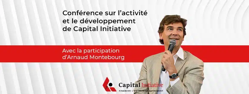 Événement : Conférence Capital Initiative en présence de M. Arnaud Montebourg